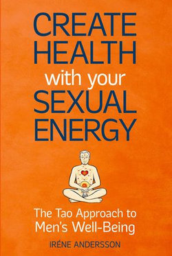 Create Health with your Sexual Energy - The Tao Approach to Mens Well-Being