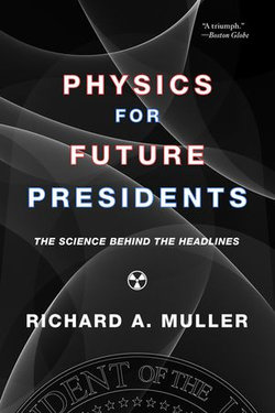 Physics for Future Presidents: The Science Behind the Headlines