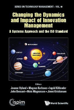 Changing The Dynamics And Impact Of Innovation Management: A Systems Approach And The Iso Standard