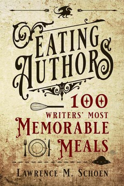 Eating Authors: One Hundred Writers' Most Memorable Meals