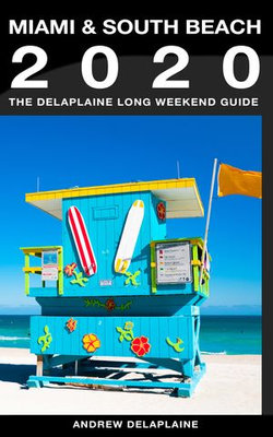 Miami & South Beach: The Delaplaine 2020 Long Weekend Guide