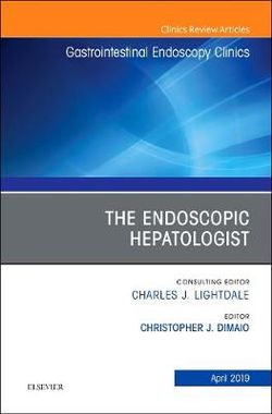 The Endoscopic Hepatologist, An Issue of Gastrointestinal Endoscopy Clinics: Volume 29-2