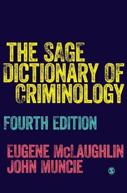 The SAGE Dictionary of Criminology