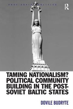 Taming Nationalism? Political Community Building in the Post-Soviet Baltic States