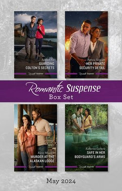 Suspense Box Set May 2024/Guarding Colton's Secrets/Her Private Security Detail/Murder At The Alaskan Lodge/Safe In Her Bodyguard's Arm