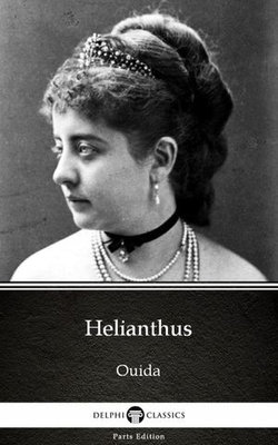 Helianthus by Ouida - Delphi Classics (Illustrated)