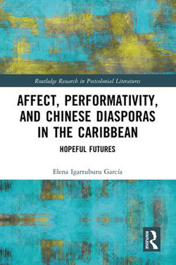 Affect, Performativity, and Chinese Diasporas in the Caribbean