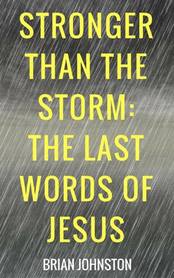 Stronger Than the Storm - The Last Words of Jesus