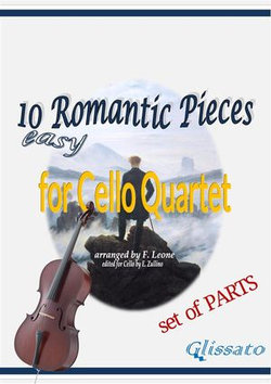 Cello 1 parts: 10 Romantic Pieces for Cello Quartet