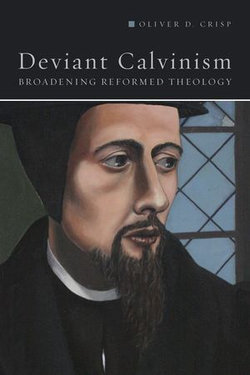 Deviant Calvinism: Broadening Reformed Theology