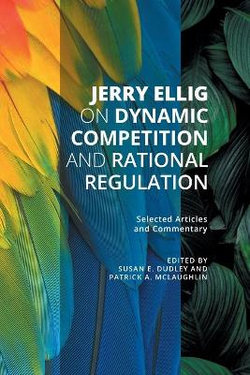 Jerry Ellig on Dynamic Competition and Rational Regulation