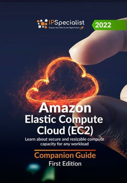 Amazon Elastic Compute Cloud (EC2): Learn about secure and resizable compute capacity for any workload - Companion Guide: First Edition - 2022