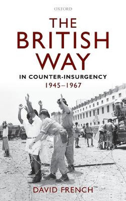 The British Way in Counter-Insurgency, 1945-1967