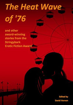 The Heat Wave of '76 and Other Award-winning Stories from the Stringybark Erotic Fiction Award