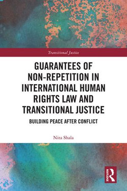 Guarantees of Non-Repetition in International Human Rights Law and Transitional Justice