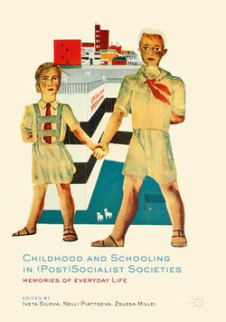 Childhood and Schooling in (Post)Socialist Societies