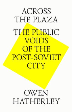 Across the plaza. The public voids of the post-soviet city