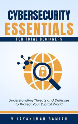 CYBERSECURITY ESSENTIALS FOR TOTAL BEGINNERS