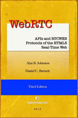 WebRTC: APIs and RTCWEB Protocols of the HTML5 Real-Time Web, Third Edition