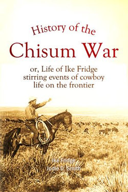 History of the Chisum War: or, Life of Ike Fridge : stirring events of cowboy life on the frontier