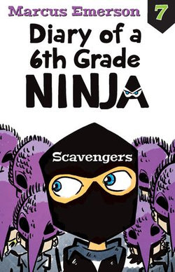 Scavengers: Diary of a 6th Grade Ninja 7