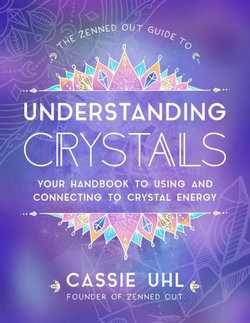 The Zenned Out Guide to Understanding Crystals