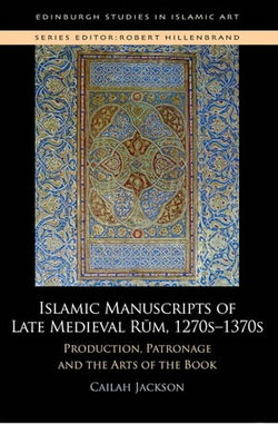 Islamic Manuscripts of Late Medieval Rum, 1270s-1370s