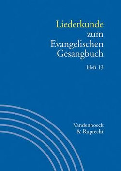 LIEDERKUNDE ZUM EVANGELISCHEN GESANGBUCH. HEFT 13