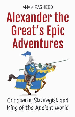 Alexander the Great's Epic Adventures