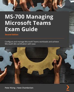 MS-700 Managing Microsoft Teams Exam Guide