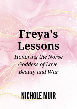 Freya's Lessons: Honoring the Norse Goddess of Love, Beauty, and War