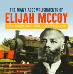 The Many Accomplishments of Elijah McCoy | African-American Inventor Grade 5 | Children's Biographies