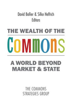 The Wealth of the Commons: A World Beyond Market and State