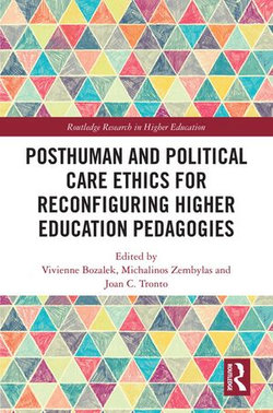 Posthuman and Political Care Ethics for Reconfiguring Higher Education Pedagogies