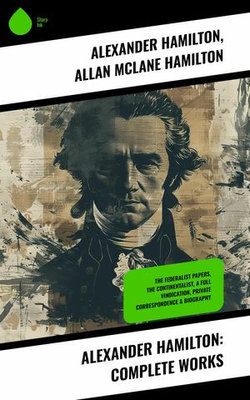 Alexander Hamilton: Complete Works