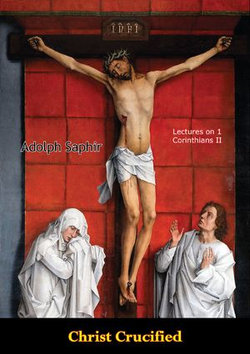 Christ Crucified: Lectures on 1 Corinthians II