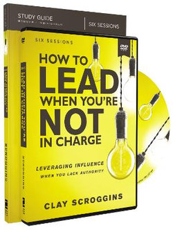 How to Lead When You're Not in Charge Study Guide [Book with DVD]