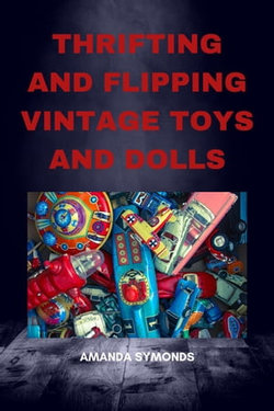 Thrifting and Flipping Vintage Toys and Dolls