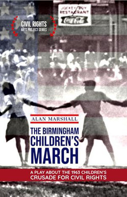 The Birmingham Children's March: A Play About the 1963 Children's Crusade for Civil Rights