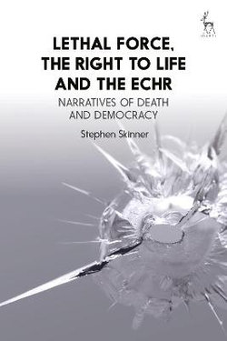 Lethal Force, the Right to Life and the ECHR