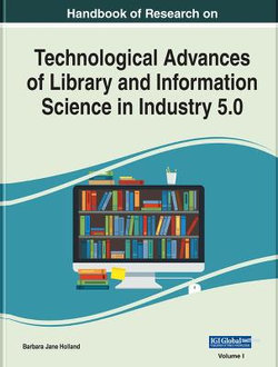 Handbook of Research on Technological Advances of Library and Information Science in Industry 5. 0