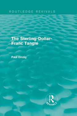 The Sterling-Dollar-Franc Tangle (Routledge Revivals)