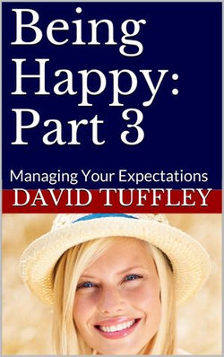 Being Happy: Part 3 Managing Your Expectations