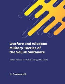 Warfare and Wisdom: Military Tactics of the Seljuk Sultanate