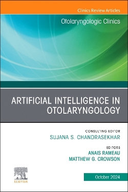 Artificial Intelligence in Otolaryngology, An Issue of Otolaryngologic Clinics of North America: Volume 57-5