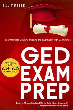 GED Exam Prep 2024-2025 Your Ultimate Guide to Passing the GED Exam with Confidence - Easy-to-Understand and Up-to-Date Study Guide with Comprehensive Practice Test