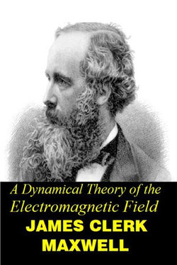 A Dynamical Theory of the Electromagnetic Field