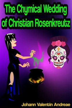 The Chymical Wedding of Christian Rosenkreutz