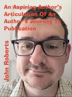 An Aspiring Author’s Articulation Of An Author’s Journey To Publication