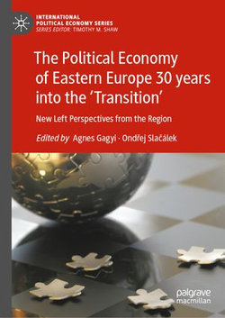 The Political Economy of Eastern Europe 30 years into the ‘Transition’